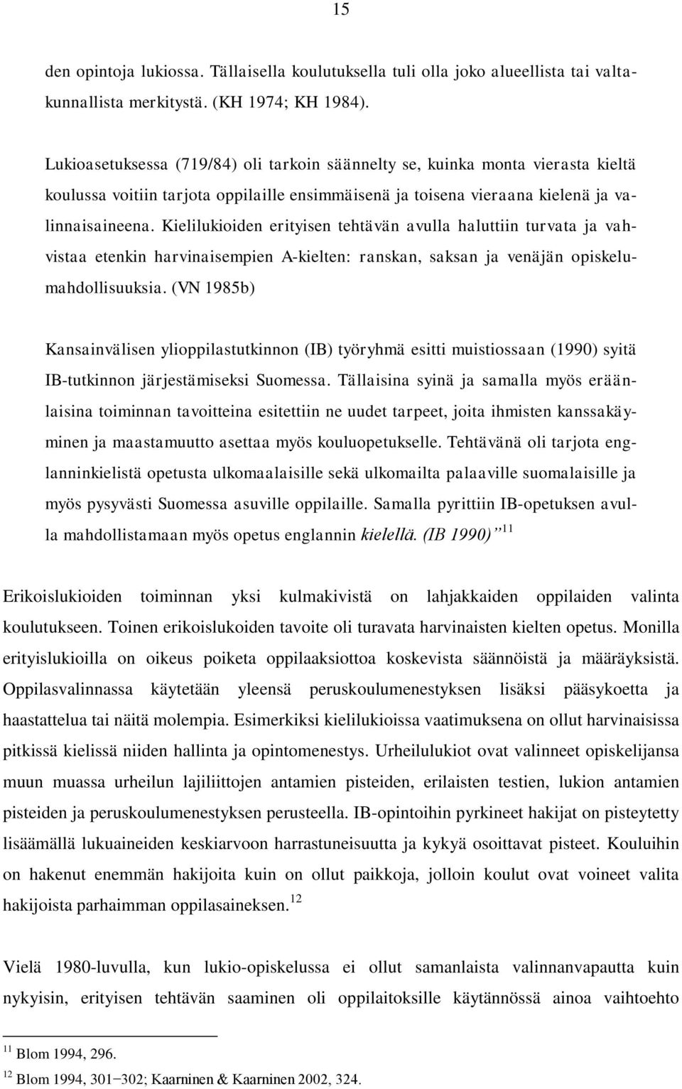 Kielilukioiden erityisen tehtävän avulla haluttiin turvata ja vahvistaa etenkin harvinaisempien A-kielten: ranskan, saksan ja venäjän opiskelumahdollisuuksia.