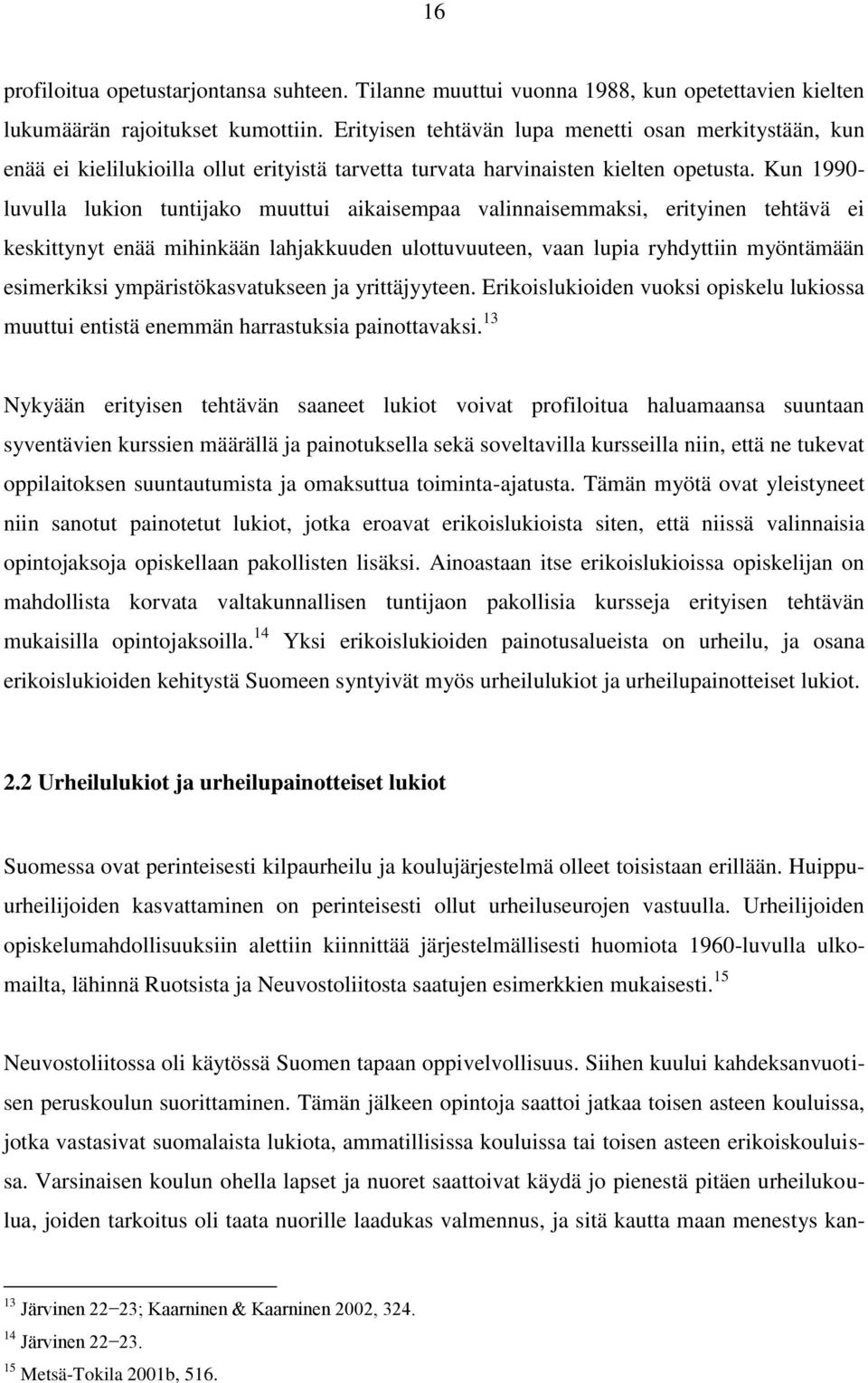 Kun 1990- luvulla lukion tuntijako muuttui aikaisempaa valinnaisemmaksi, erityinen tehtävä ei keskittynyt enää mihinkään lahjakkuuden ulottuvuuteen, vaan lupia ryhdyttiin myöntämään esimerkiksi