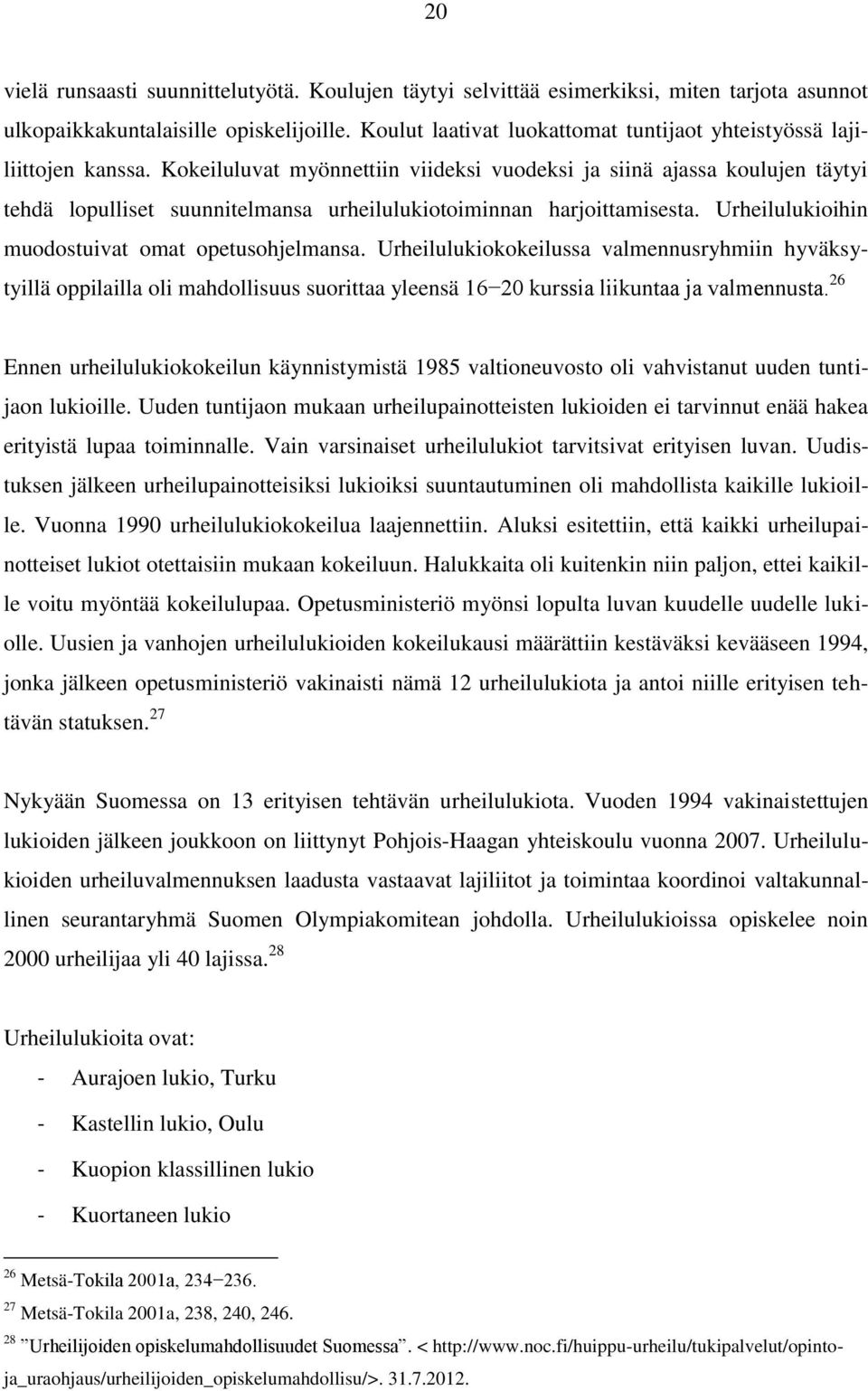 Kokeiluluvat myönnettiin viideksi vuodeksi ja siinä ajassa koulujen täytyi tehdä lopulliset suunnitelmansa urheilulukiotoiminnan harjoittamisesta. Urheilulukioihin muodostuivat omat opetusohjelmansa.
