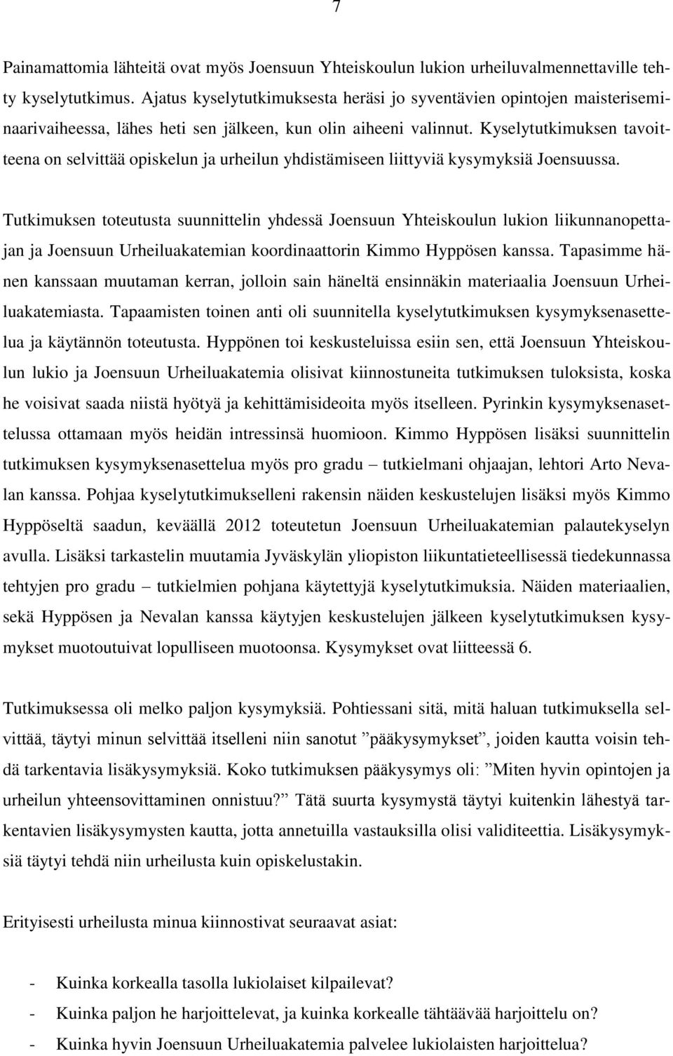 Kyselytutkimuksen tavoitteena on selvittää opiskelun ja urheilun yhdistämiseen liittyviä kysymyksiä Joensuussa.