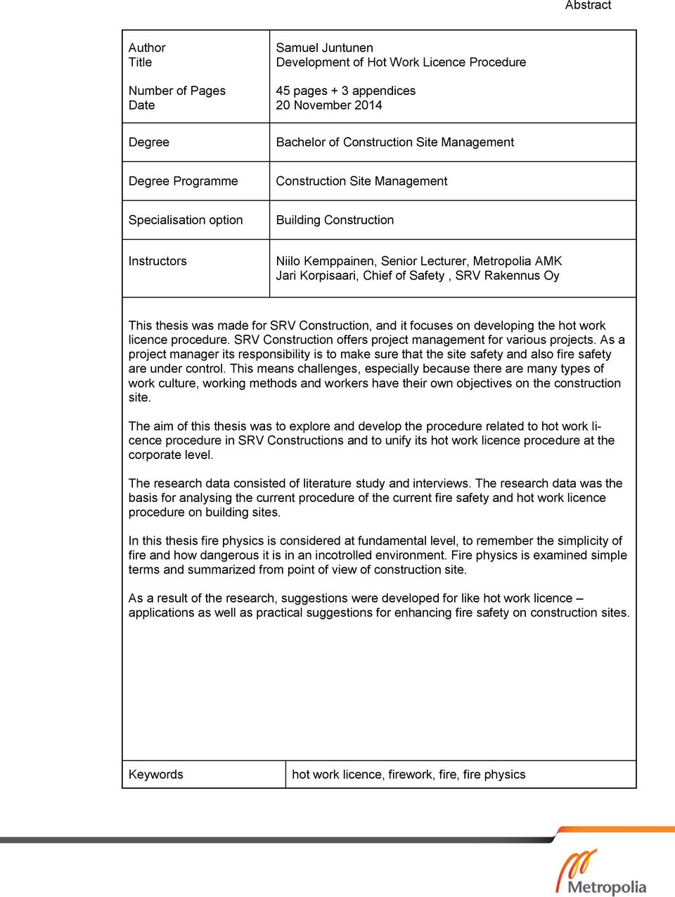 thesis was made for SRV Construction, and it focuses on developing the hot work licence procedure. SRV Construction offers project management for various projects.