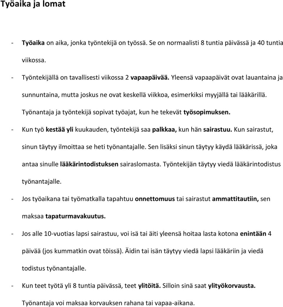 - Kun työ kestää yli kuukauden, työntekijä saa palkkaa, kun hän sairastuu. Kun sairastut, sinun täytyy ilmoittaa se heti työnantajalle.