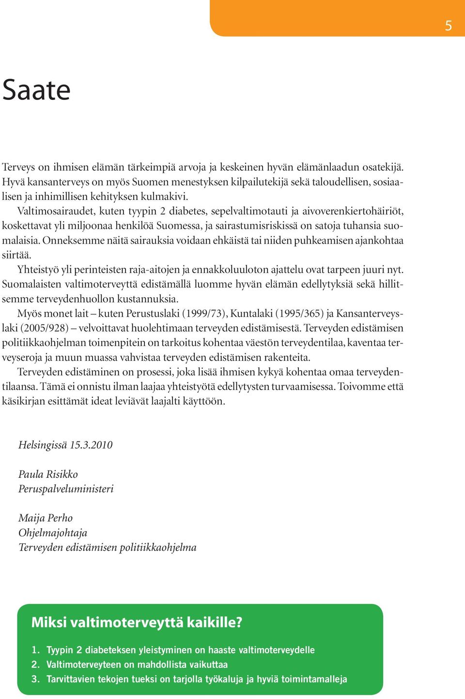 Valtimosairaudet, kuten tyypin 2 diabetes, sepelvaltimotauti ja aivoverenkiertohäiriöt, koskettavat yli miljoonaa henkilöä Suomessa, ja sairastumisriskissä on satoja tuhansia suomalaisia.