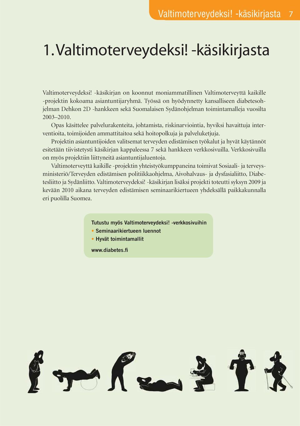 Opas käsittelee palvelurakenteita, johtamista, riskinarviointia, hyviksi havaittuja interventioita, toimijoiden ammattitaitoa sekä hoitopolkuja ja palveluketjuja.