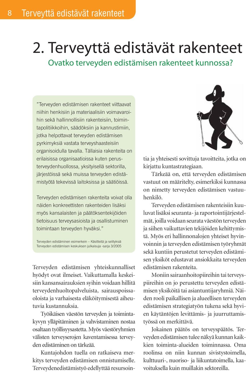 terveyden edistämisen pyrkimyksiä vastata terveyshaasteisiin organisoidulla tavalla.
