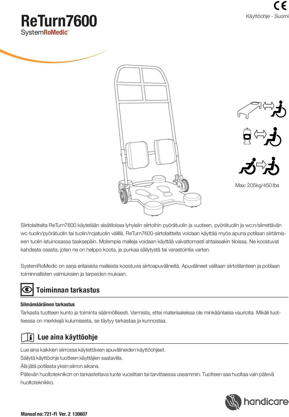 Molempia malleja voidaan käyttää vaivattomasti ahtaissakin tiloissa. Ne koostuvat kahdesta osasta, joten ne on helppo koota, ja purkaa säilytystä tai varastointia varten.