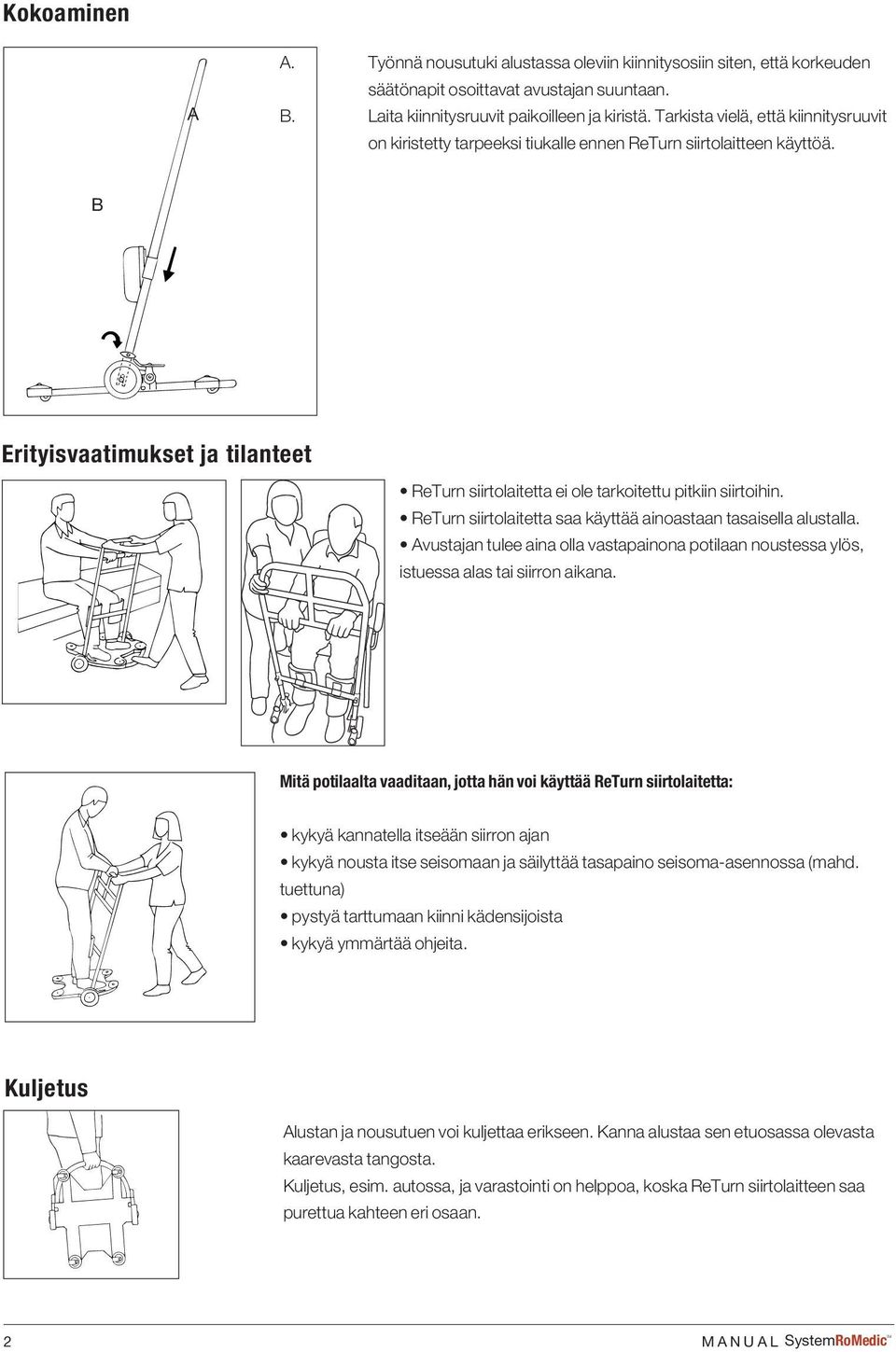 B Erityisvaatimukset ja tilanteet ReTurn siirtolaitetta ei ole tarkoitettu pitkiin siirtoihin. ReTurn siirtolaitetta saa käyttää ainoastaan tasaisella alustalla.