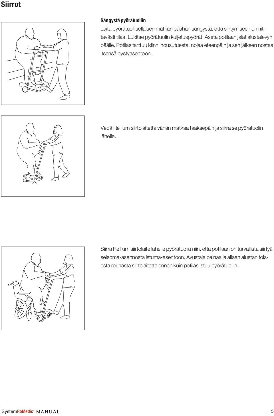 Vedä ReTurn siirtolaitetta vähän matkaa taaksepäin ja siirrä se pyörätuolin lähelle.