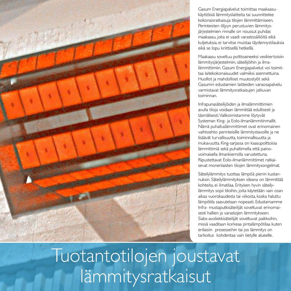 kriittisellä hetkellä. Maakaasu soveltuu polttoaineeksi vesikiertoisiin lämmitysjärjestelmiin, säteilijöihin ja ilmalämmittimiin.