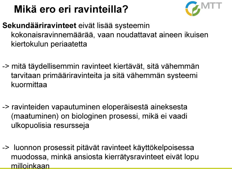 Sekundääriravinteet eivät lisää systeemin kokonaisravinnemäärää, vaan noudattavat aineen ikuisen kiertokulun periaatetta -> mitä