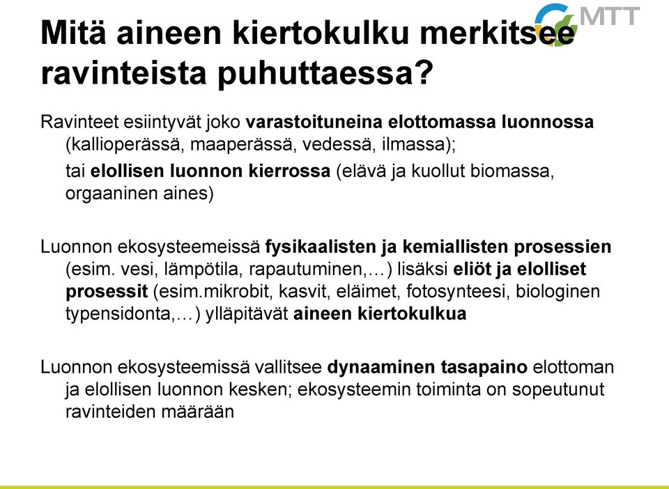biomassa, orgaaninen aines) Luonnon ekosysteemeissä fysikaalisten ja kemiallisten prosessien (esim.