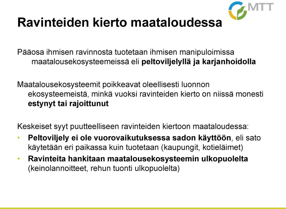 rajoittunut Keskeiset syyt puutteelliseen ravinteiden kiertoon maataloudessa: Peltoviljely ei ole vuorovaikutuksessa sadon käyttöön, eli sato