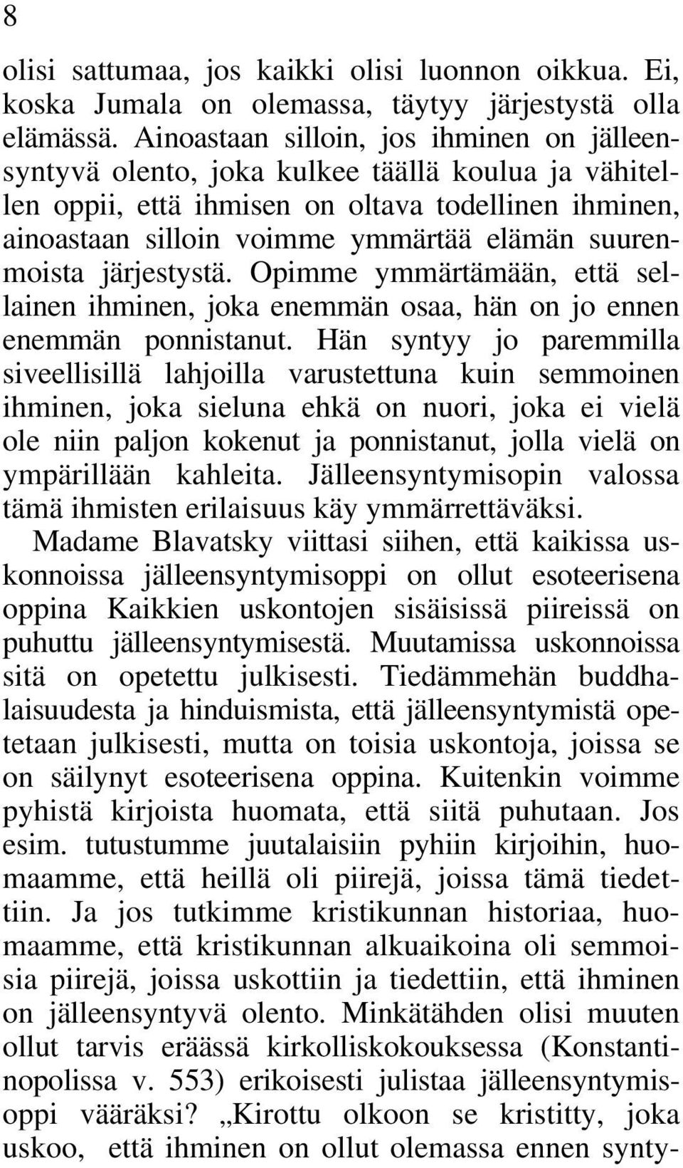 suurenmoista järjestystä. Opimme ymmärtämään, että sellainen ihminen, joka enemmän osaa, hän on jo ennen enemmän ponnistanut.