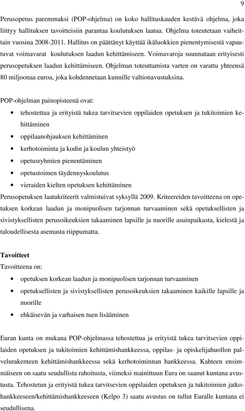 Ohjelman toteuttamista varten on varattu yhteensä 80 miljoonaa euroa, joka kohdennetaan kunnille valtionavustuksina.