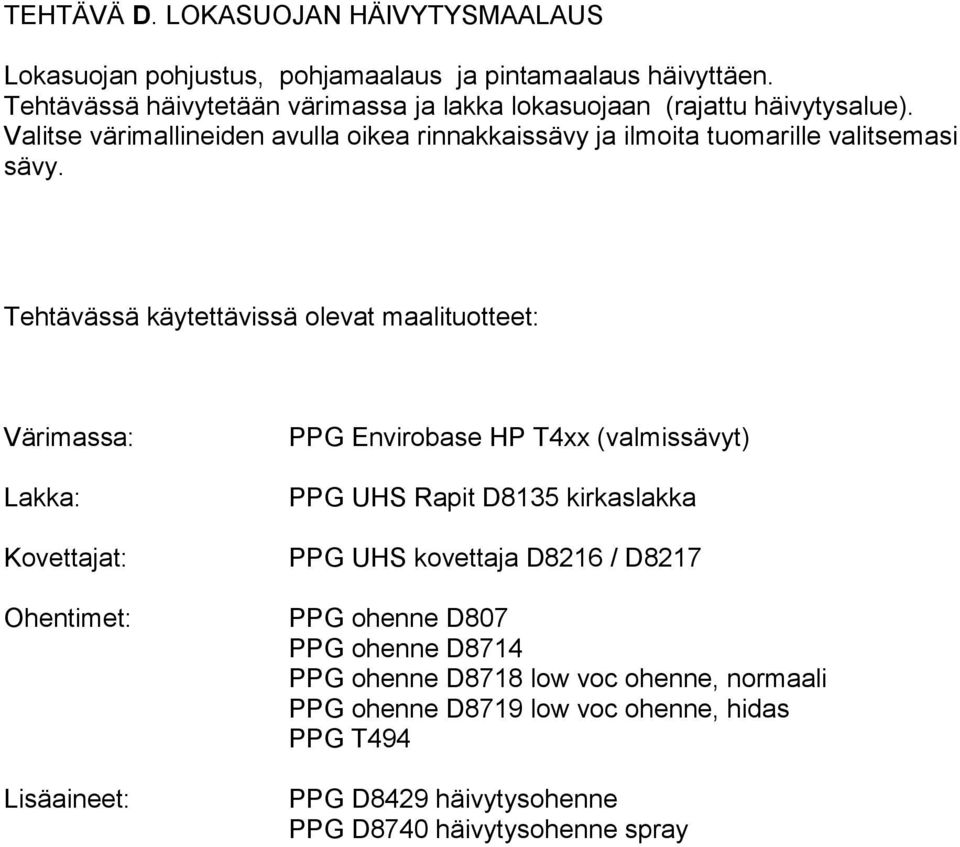 Valitse värimallineiden avulla oikea rinnakkaissävy ja ilmoita tuomarille valitsemasi sävy.