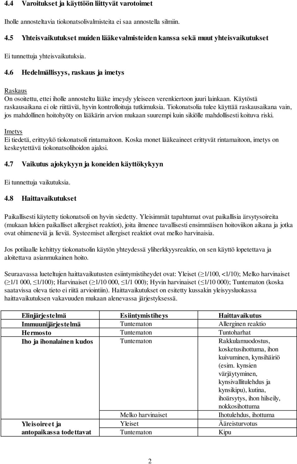 6 Hedelmällisyys, raskaus ja imetys Raskaus On osoitettu, ettei iholle annosteltu lääke imeydy yleiseen verenkiertoon juuri lainkaan.