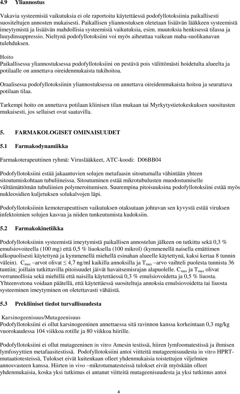 Nieltynä podofyllotoksiini voi myös aiheuttaa vaikean maha-suolikanavan tulehduksen.