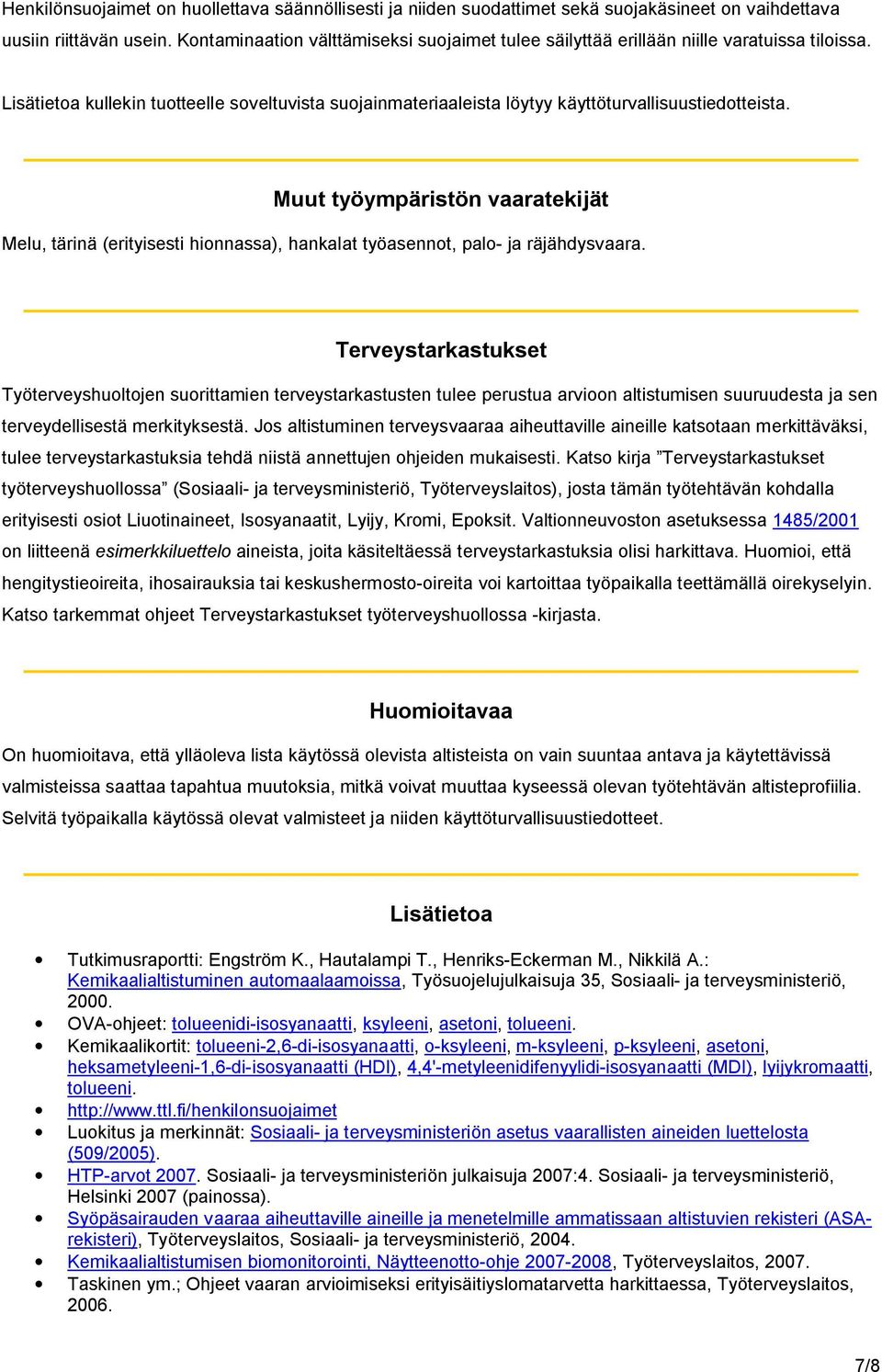 Muut työympäristön vaaratekijät Melu, tärinä (erityisesti hionnassa), hankalat työasennot, palo- ja räjähdysvaara.