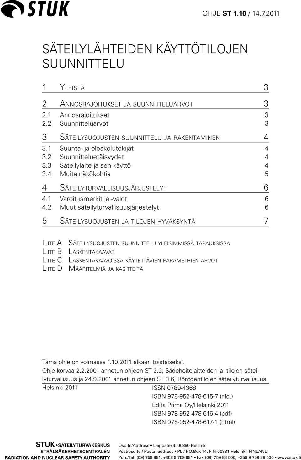 4 Muita näkökohtia 5 4 Sä t e i l y tu r va l l i s u u s j ä r j e s t e l y t 6 4.1 Varoitusmerkit ja -valot 6 4.