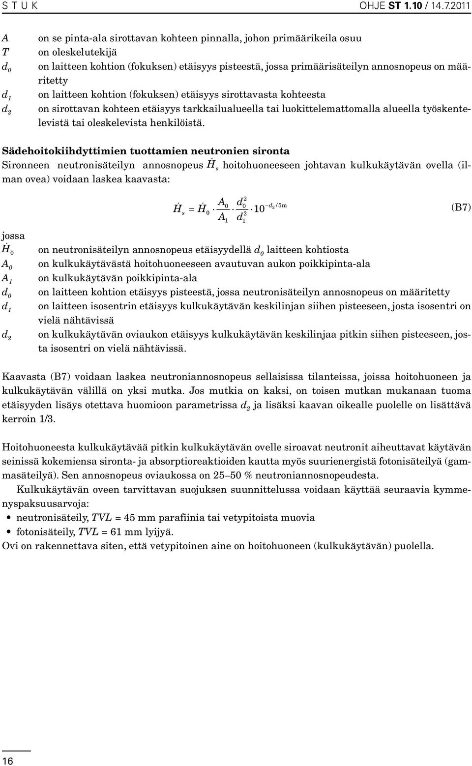 määritetty on laitteen kohtion (fokuksen) etäisyys sirottavasta kohteesta on sirottavan kohteen etäisyys tarkkailualueella tai luokittelemattomalla alueella työskentelevistä tai oleskelevista