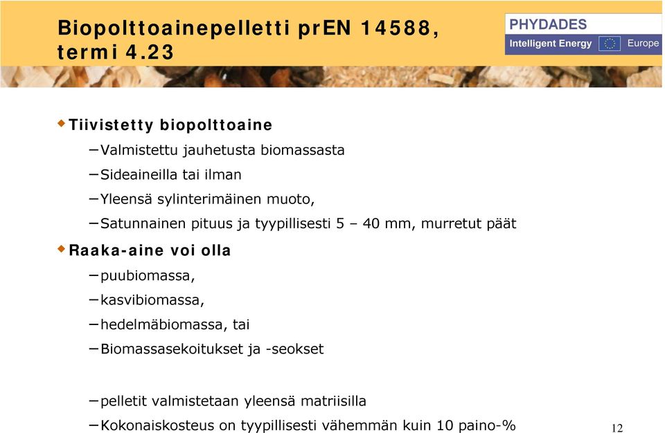 sylinterimäinen muoto, Satunnainen pituus ja tyypillisesti 5 40 mm, murretut päät Raaka-aine voi olla