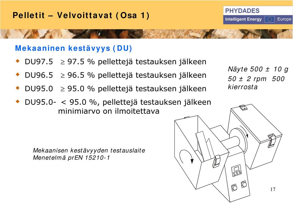 0 % pellettejä testauksen jälkeen Näyte 500 ± 10 g 50 ± 2 rpm 500 kierrosta DU95.0- < 95.