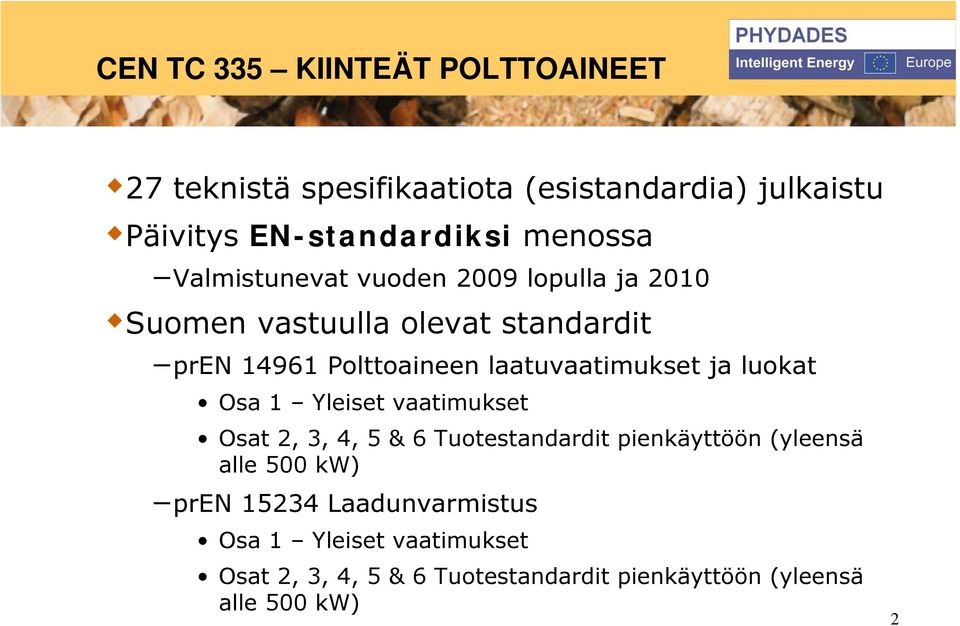 laatuvaatimukset ja luokat Osa 1 Yleiset vaatimukset Osat 2, 3, 4, 5 & 6 Tuotestandardit pienkäyttöön (yleensä alle