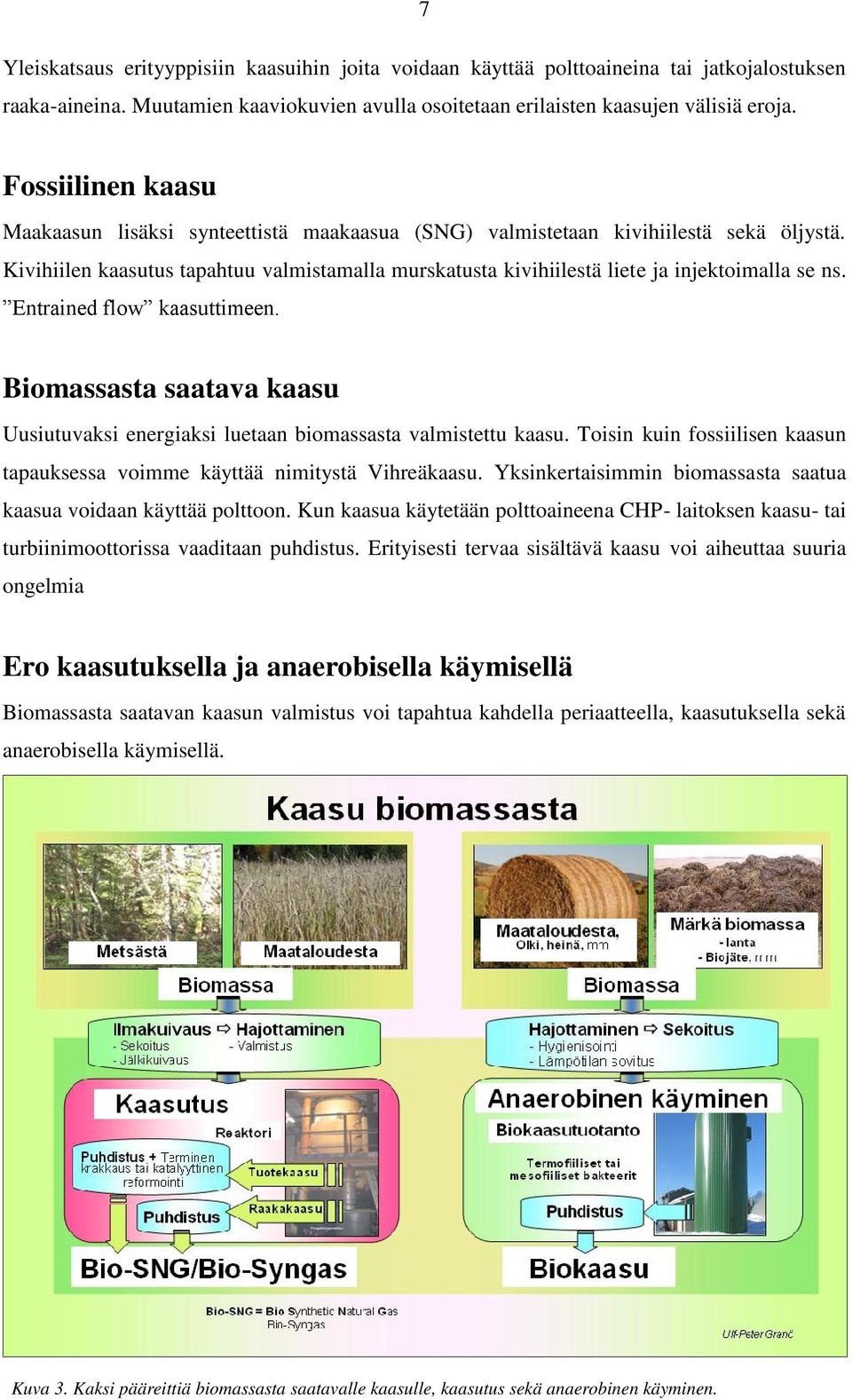 Kivihiilen kaasutus tapahtuu valmistamalla murskatusta kivihiilestä liete ja injektoimalla se ns. Entrained flow kaasuttimeen.