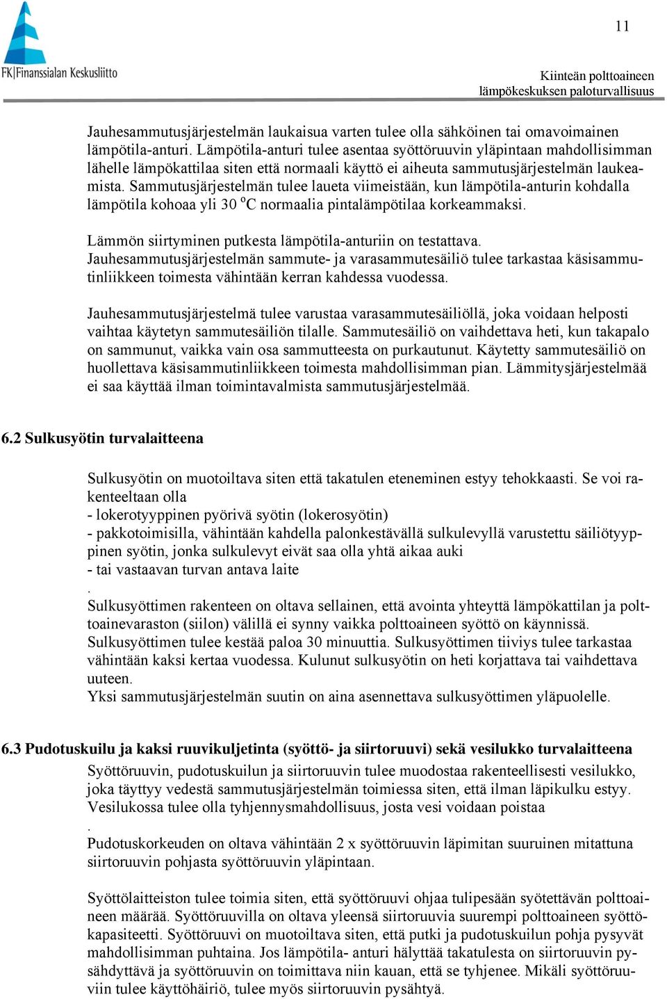 Sammutusjärjestelmän tulee laueta viimeistään, kun lämpötila-anturin kohdalla lämpötila kohoaa yli 30 o C normaalia pintalämpötilaa korkeammaksi.