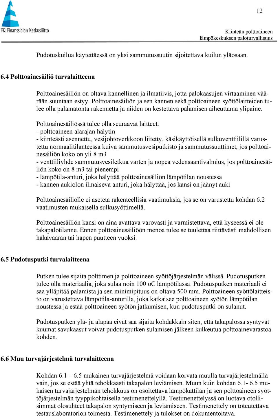 Polttoainesäiliön ja sen kannen sekä polttoaineen syöttölaitteiden tulee olla palamatonta rakennetta ja niiden on kestettävä palamisen aiheuttama ylipaine.