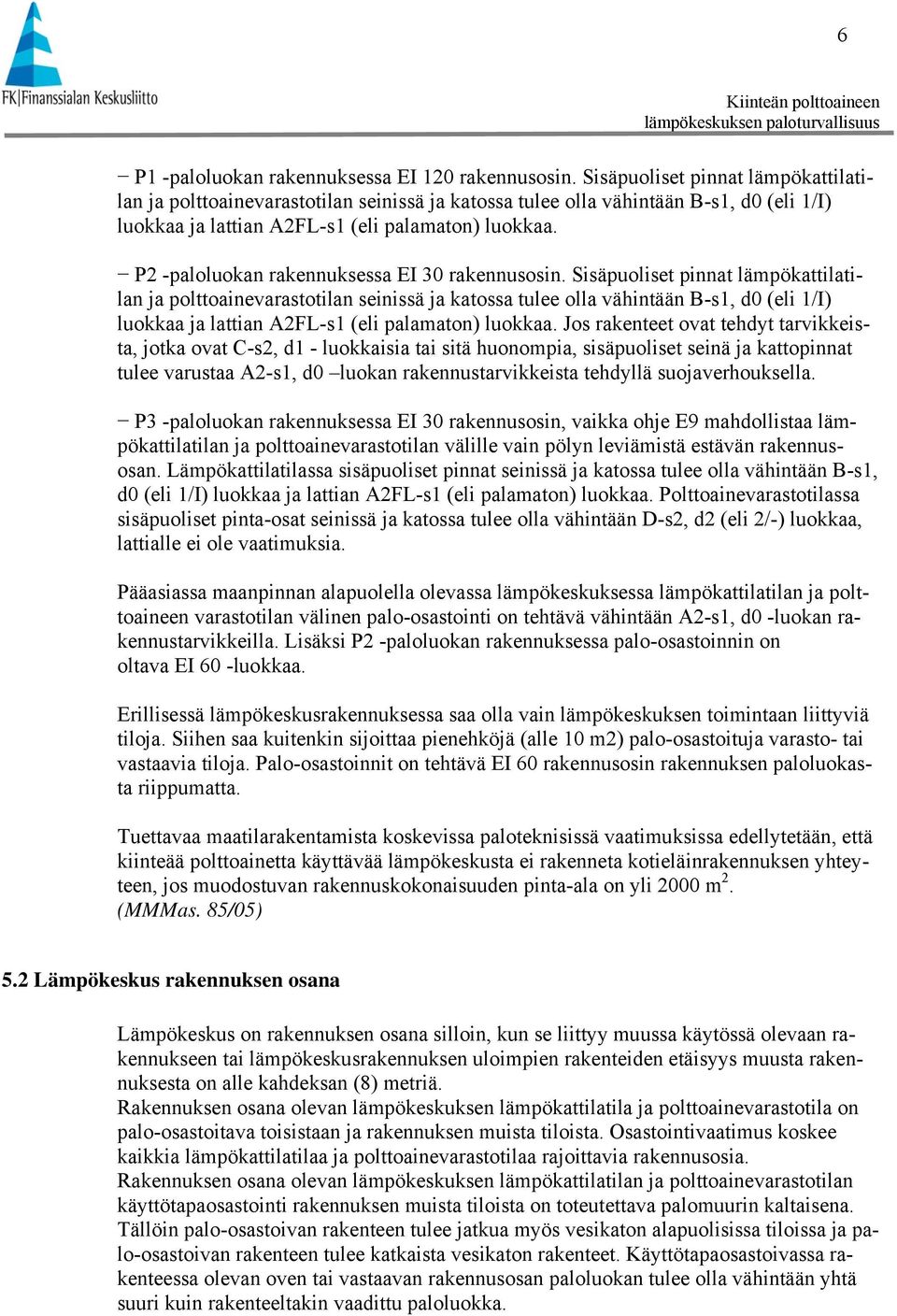 P2 -paloluokan rakennuksessa EI 30 rakennusosin.