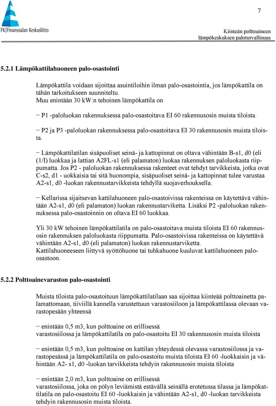 P2 ja P3 -paloluokan rakennuksessa palo-osastoitava EI 30 rakennusosin muista tiloista.