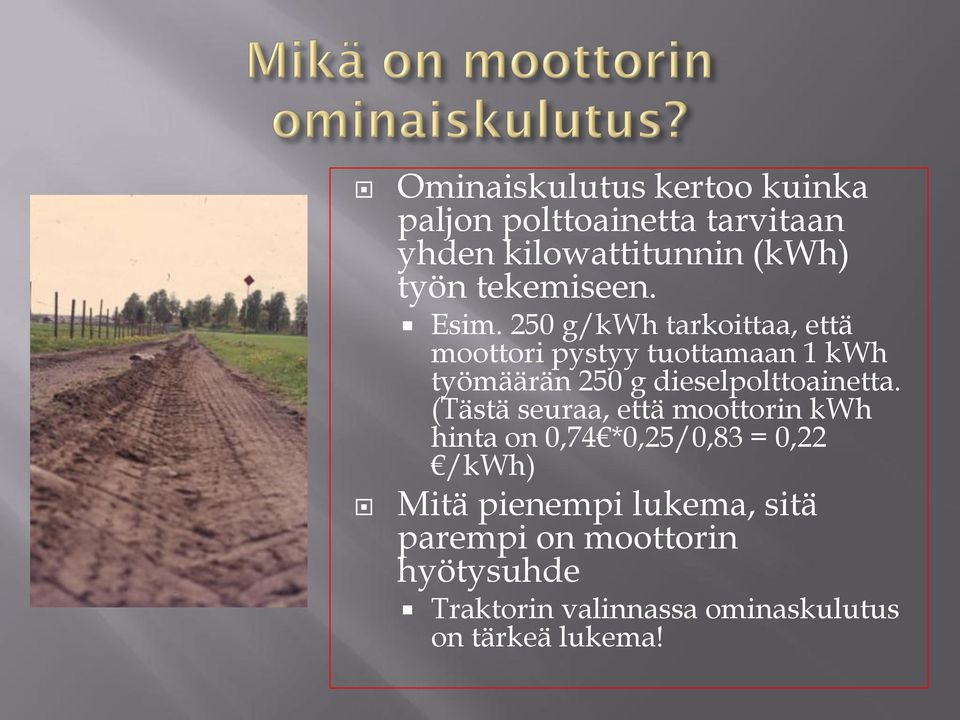 250 g/kwh tarkoittaa, että moottori pystyy tuottamaan 1 kwh työmäärän 250 g dieselpolttoainetta.