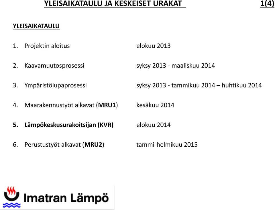 Ympäristölupaprosessi syksy 2013 tammikuu 2014 huhtikuu 2014 4.