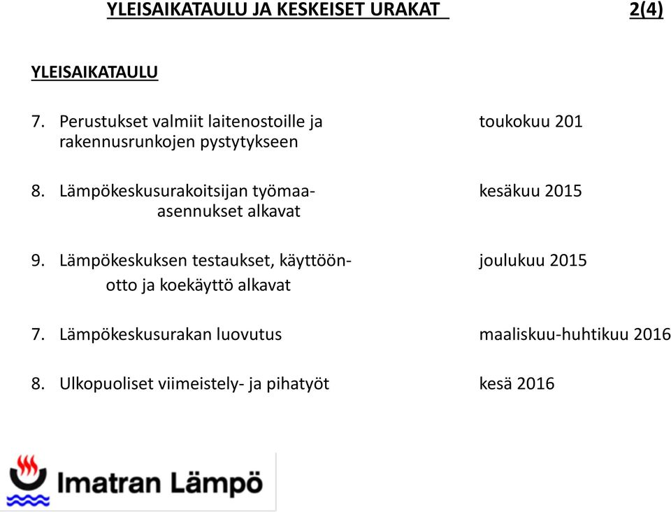 Lämpökeskusurakoitsijan työmaa kesäkuu 2015 asennukset alkavat 9.