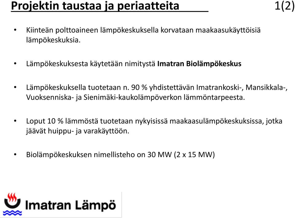 90 % yhdistettävän Imatrankoski, Mansikkala, Vuoksenniska ja Sienimäki kaukolämpöverkon lämmöntarpeesta.