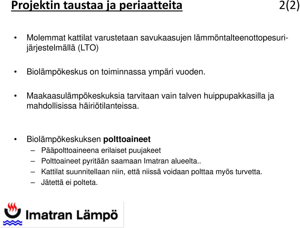 Maakaasulämpökeskuksia tarvitaan vain talven huippupakkasilla ja mahdollisissa häiriötilanteissa.