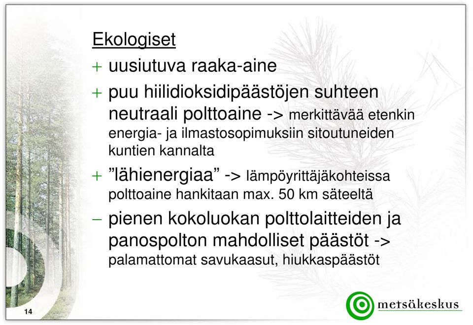 lähienergiaa -> lämpöyrittäjäkohteissa polttoaine hankitaan max.