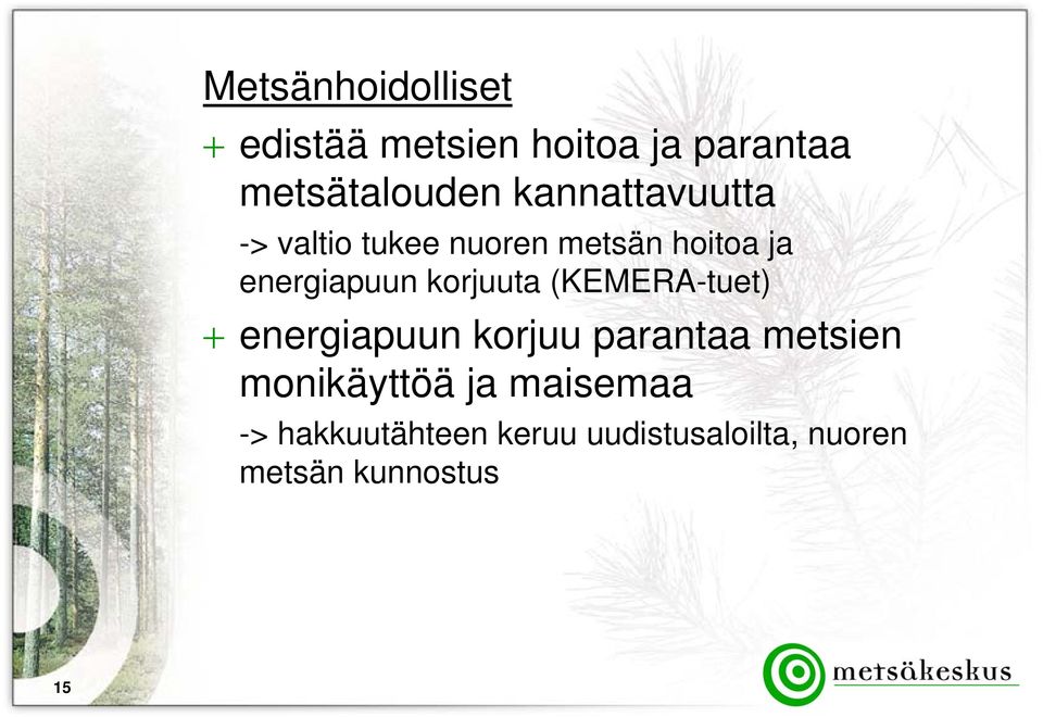 korjuuta (KEMERA-tuet) + energiapuun korjuu parantaa metsien