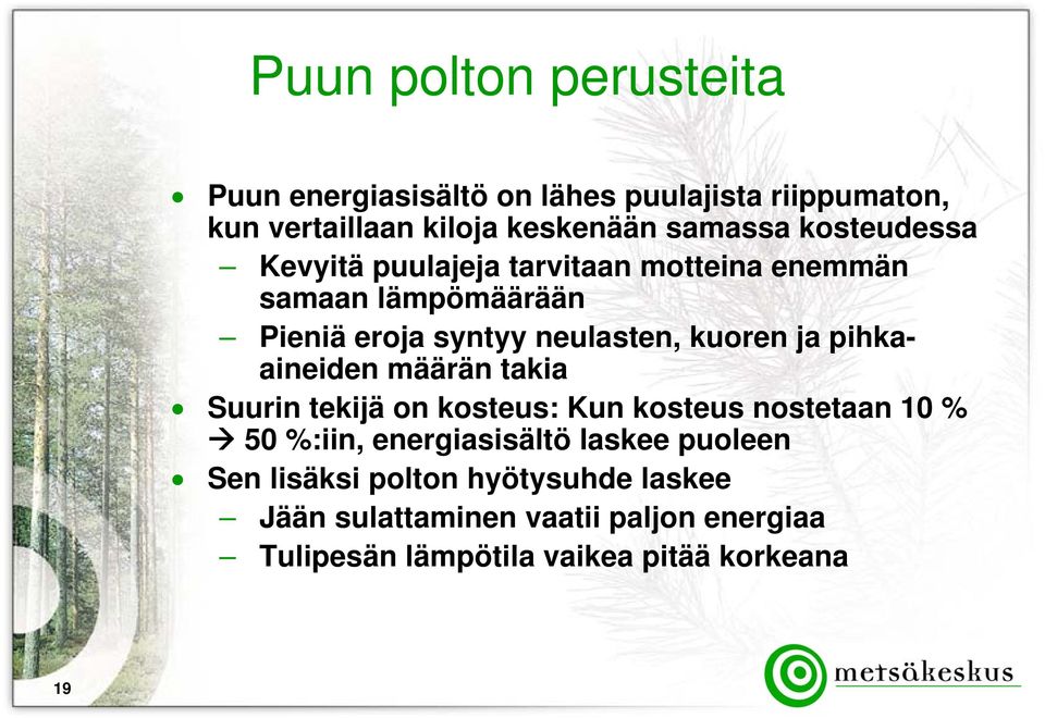 pihkaaineiden määrän takia Suurin tekijä on kosteus: Kun kosteus nostetaan 10 % 50 %:iin, energiasisältö laskee puoleen