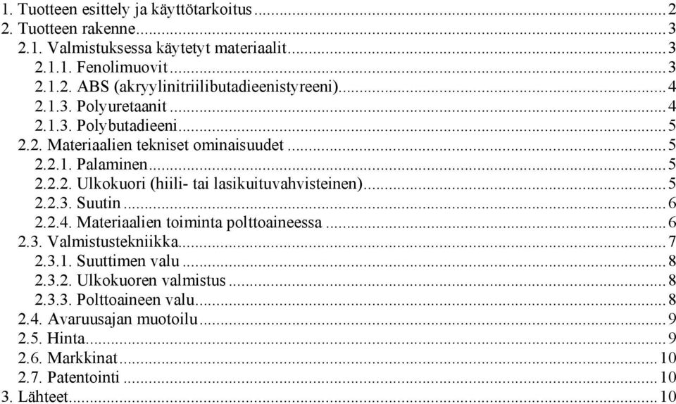 ..5 2.2.3. Suutin...6 2.2.4. Materiaalien toiminta polttoaineessa...6 2.3. Valmistustekniikka...7 2.3.1. Suuttimen valu...8 2.3.2. Ulkokuoren valmistus...8 2.3.3. Polttoaineen valu.