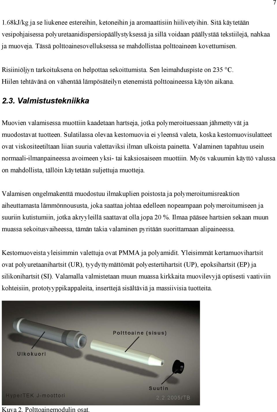 Risiiniöljyn tarkoituksena on helpottaa sekoittumista. Sen leimahduspiste on 235