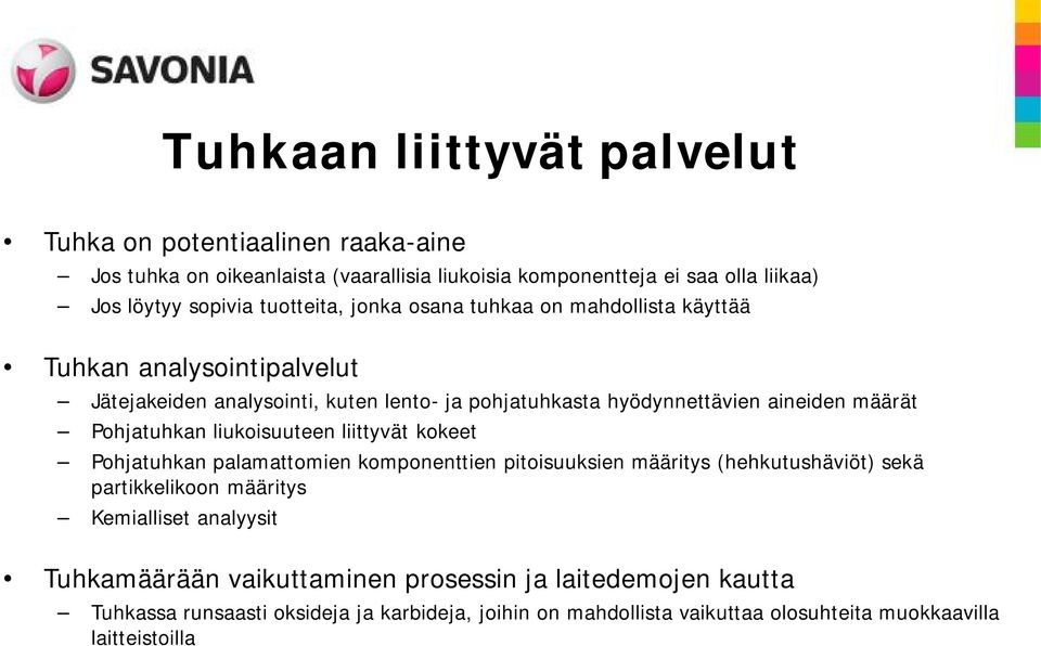 Pohjatuhkan liukoisuuteen liittyvät kokeet Pohjatuhkan palamattomien komponenttien pitoisuuksien määritys (hehkutushäviöt) sekä partikkelikoon määritys Kemialliset