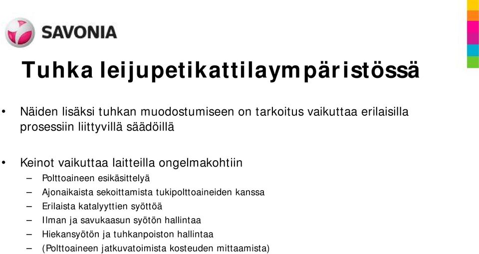 esikäsittelyä Ajonaikaista sekoittamista tukipolttoaineiden kanssa Erilaista katalyyttien syöttöä Ilman