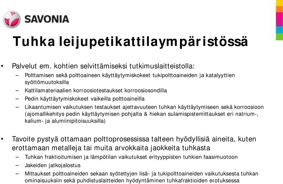 korroosiosondilla Pedin käyttäytymiskokeet vaikeilla polttoaineilla Likaantumisen vaikutuksen testaukset ajettavuuteen tuhkan käyttäytymiseen sekä korroosioon (ajomallikehitys pedin käyttäytymisen