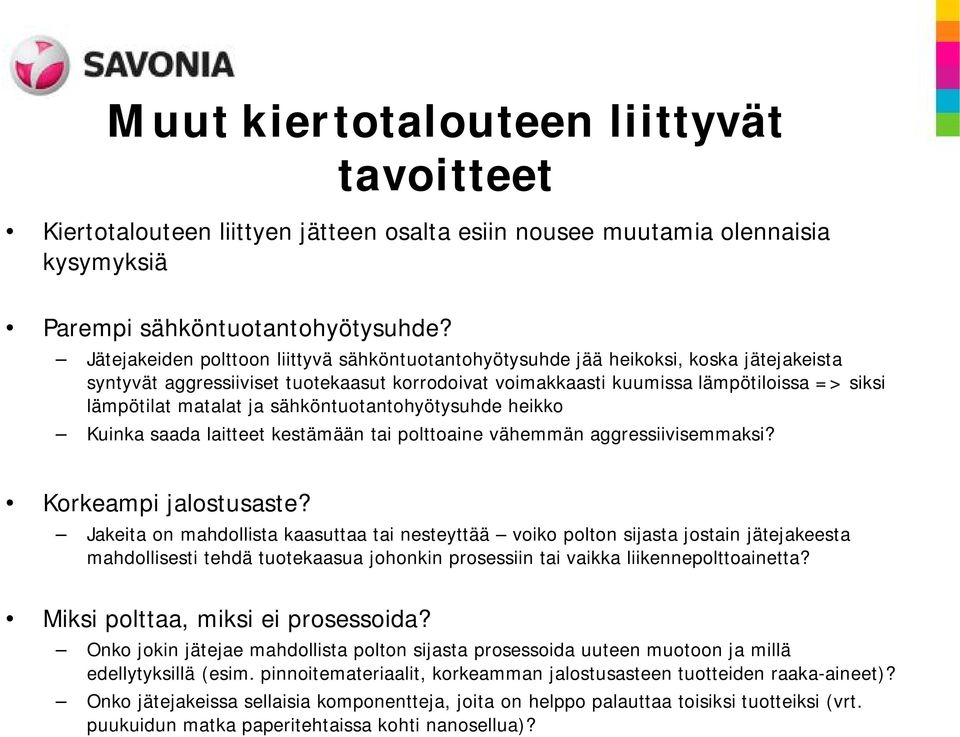 matalat ja sähköntuotantohyötysuhde heikko Kuinka saada laitteet kestämään tai polttoaine vähemmän aggressiivisemmaksi? Korkeampi jalostusaste?