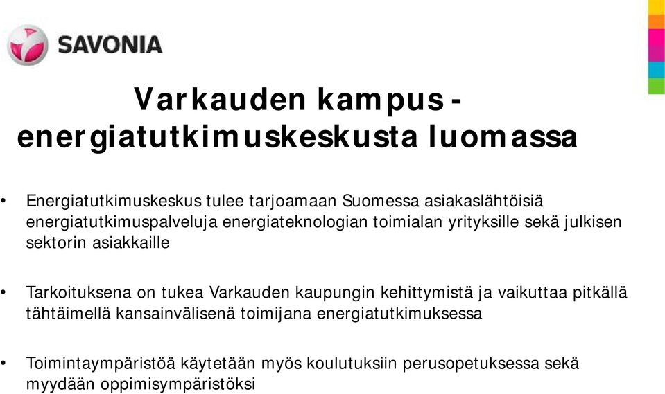 asiakkaille Tarkoituksena on tukea Varkauden kaupungin kehittymistä ja vaikuttaa pitkällä tähtäimellä