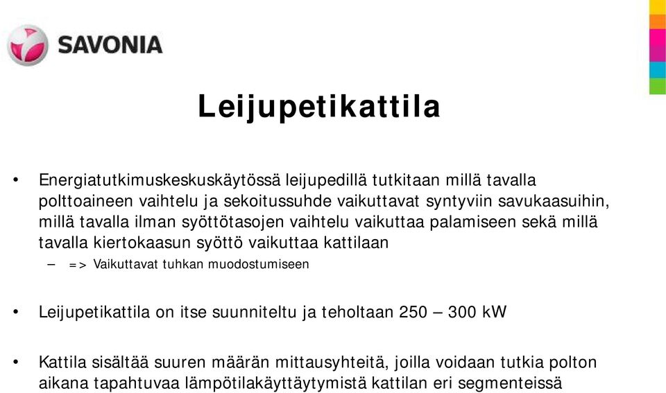 kiertokaasun syöttö vaikuttaa kattilaan => Vaikuttavat tuhkan muodostumiseen Leijupetikattila on itse suunniteltu ja teholtaan 250