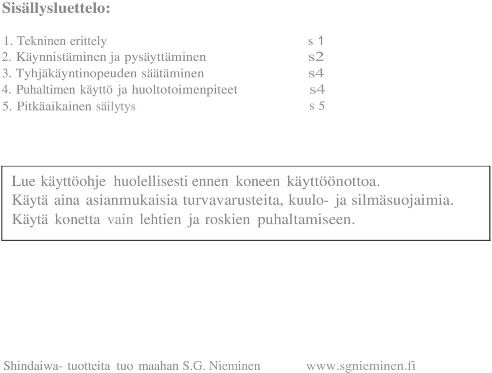 Pitkäaikainen säilytys s 5 Lue käyttöohje huolellisesti ennen koneen käyttöönottoa.