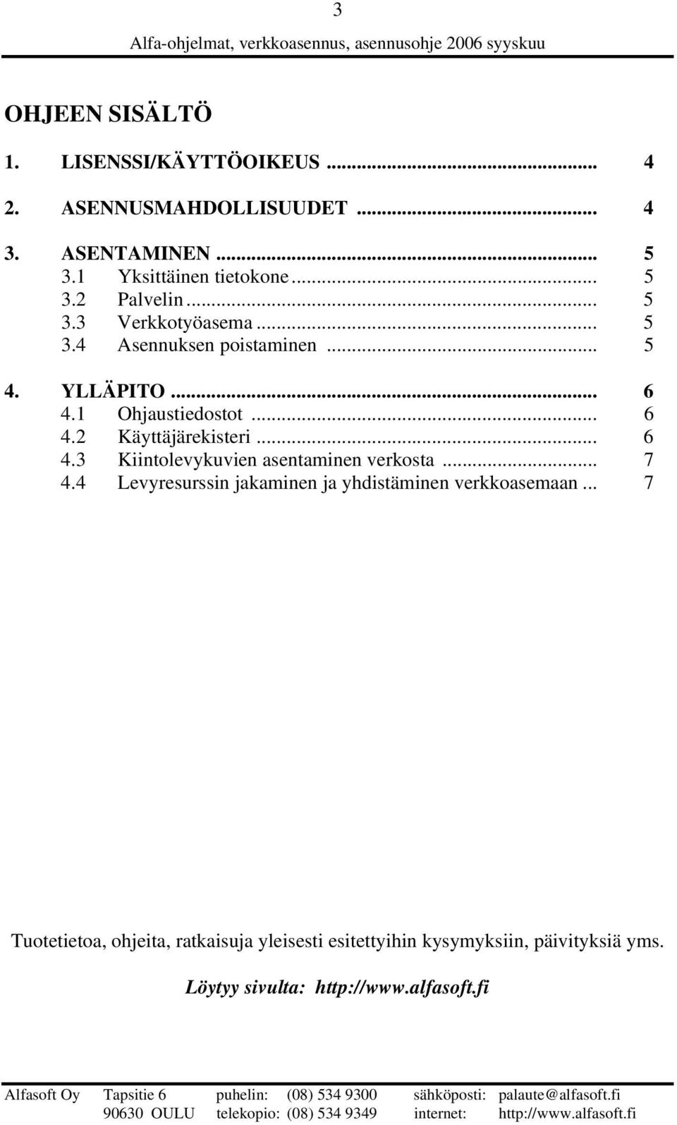 .. 6 4.3 Kiintolevykuvien asentaminen verkosta... 7 4.4 Levyresurssin jakaminen ja yhdistäminen verkkoasemaan.